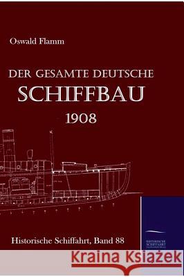 Der gesamte deutsche Schiffbau 1908 Flamm, Oswald 9783861950905 Salzwasser-Verlag im Europäischen Hochschulve - książka