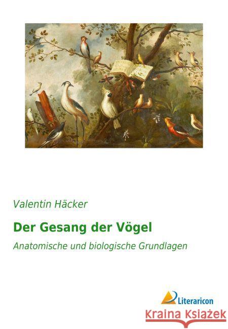 Der Gesang der Vögel : Anatomische und biologische Grundlagen Häcker, Valentin 9783959131384 Literaricon - książka