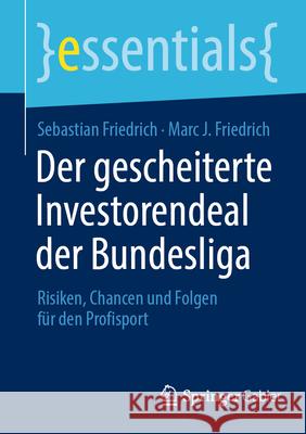 Der Gescheiterte Investorendeal Der Bundesliga: Risiken, Chancen Und Folgen F?r Den Profisport Sebastian Friedrich Marc J. Friedrich 9783658457402 Springer Gabler - książka