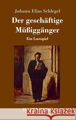Der geschäftige Müßiggänger: Ein Lustspiel Johann Elias Schlegel 9783743725867 Hofenberg - książka