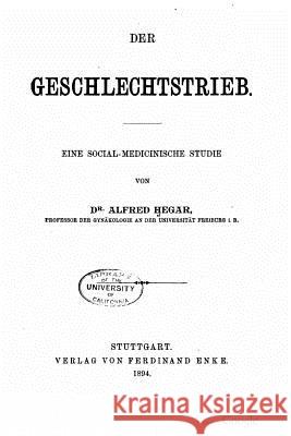 Der Geschlechtstrieb. Eine socialmedicinische Studie Hegar, Alfred 9781517176631 Createspace - książka