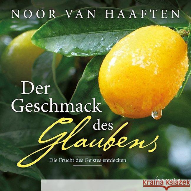 Der Geschmack des Glaubens : Die Frucht des Geistes entdecken Haaften, Noor van 9783868277203 Francke-Buchhandlung - książka