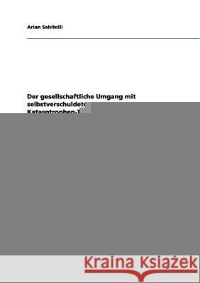 Der gesellschaftliche Umgang mit selbstverschuldeten Katastrophen. Ein reiner Verdrängungsprozess? Arian Sahitolli 9783656157953 Grin Verlag - książka