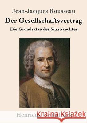 Der Gesellschaftsvertrag (Großdruck): Die Grundsätze des Staatsrechtes Jean-Jacques Rousseau 9783847835073 Henricus - książka