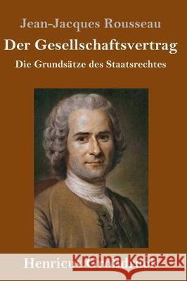 Der Gesellschaftsvertrag (Großdruck): Die Grundsätze des Staatsrechtes Jean-Jacques Rousseau 9783847835080 Henricus - książka