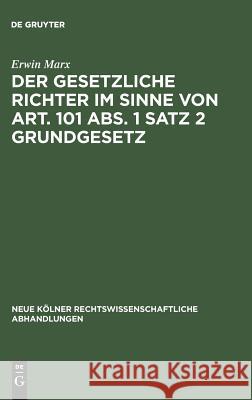 Der gesetzliche Richter im Sinne von Art. 101 Abs. 1 Satz 2 Grundgesetz Erwin Marx 9783111163192 De Gruyter - książka
