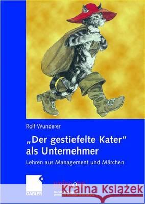 Der Gestiefelte Kater ALS Unternehmer: Lehren Aus Management Und Märchen Wunderer, Rolf 9783834907721 Gabler - książka