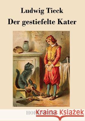 Der gestiefelte Kater: Ein Kindermärchen in drei Akten, mit Zwischenspielen, einem Prologe und Epiloge Tieck, Ludwig 9783843024273 Hofenberg - książka