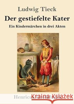 Der gestiefelte Kater (Großdruck): Ein Kindermärchen in drei Akten, mit Zwischenspielen, einem Prologe und Epiloge Ludwig Tieck 9783847836070 Henricus - książka