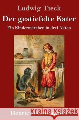 Der gestiefelte Kater (Großdruck): Ein Kindermärchen in drei Akten, mit Zwischenspielen, einem Prologe und Epiloge Tieck, Ludwig 9783847836087 Henricus - książka