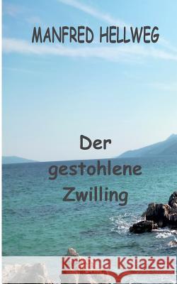 Der gestohlene Zwilling: das ist längst noch nicht alles . . . Hellweg, Manfred 9783839147962 Books on Demand - książka