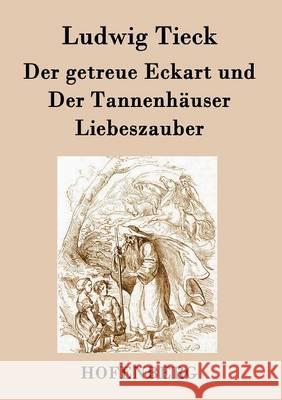 Der getreue Eckart und Der Tannenhäuser / Liebeszauber Tieck, Ludwig 9783843073431 Hofenberg - książka