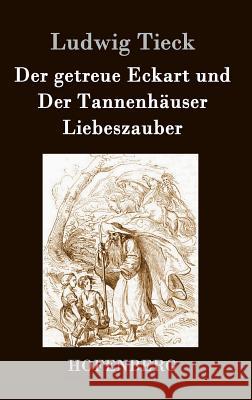 Der getreue Eckart und Der Tannenhäuser / Liebeszauber Tieck, Ludwig 9783843073448 Hofenberg - książka