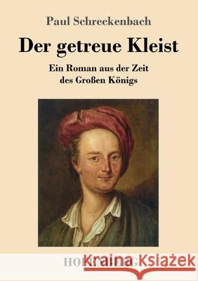 Der getreue Kleist: Ein Roman aus der Zeit des Großen Königs Paul Schreckenbach 9783743735583 Hofenberg - książka