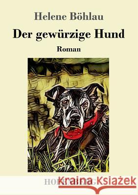 Der gewürzige Hund: Roman Helene Böhlau 9783743729735 Hofenberg - książka