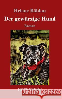 Der gewürzige Hund: Roman Helene Böhlau 9783743729742 Hofenberg - książka