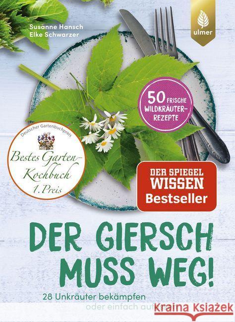 Der Giersch muss weg! : 28 Unkräuter bekämpfen oder einfach aufessen. 50 frische Wildkräuter-Rezepte Hansch, Susanne; Schwarzer, Elke 9783818606473 Verlag Eugen Ulmer - książka