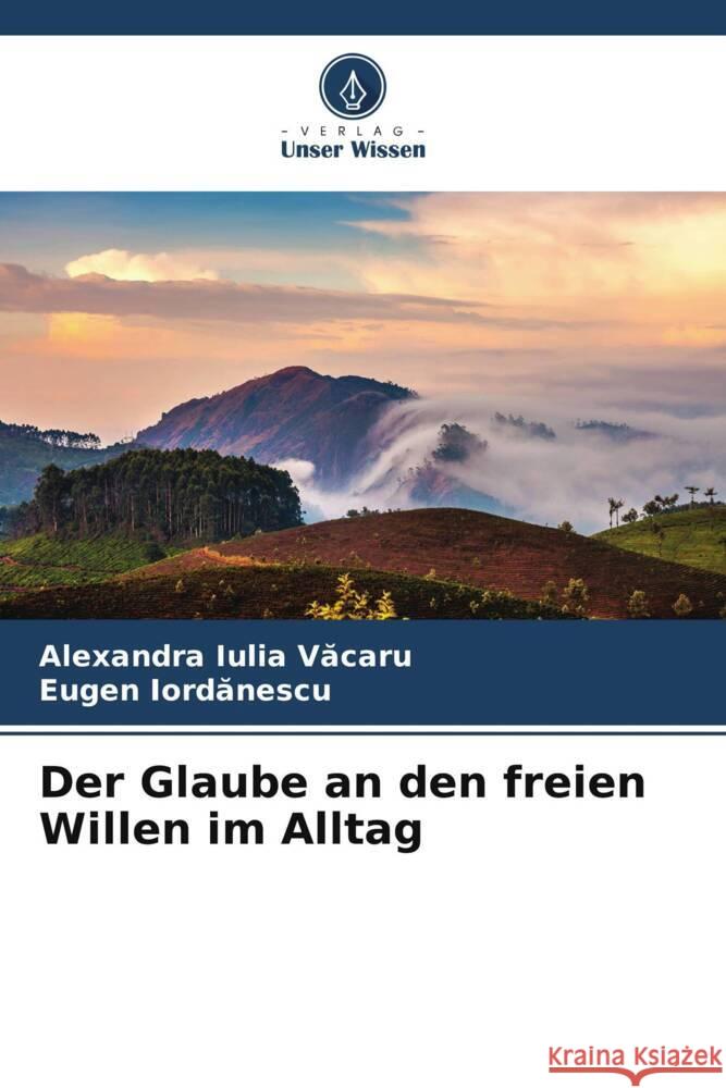 Der Glaube an den freien Willen im Alltag Vacaru, Alexandra Iulia, Iordanescu, Eugen 9786208249724 Verlag Unser Wissen - książka