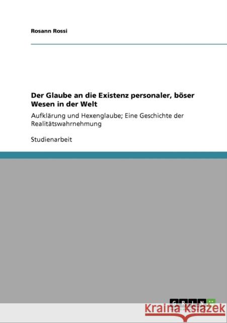 Der Glaube an die Existenz personaler, böser Wesen in der Welt: Aufklärung und Hexenglaube; Eine Geschichte der Realitätswahrnehmung Rossi, Rosann 9783640922871 Grin Verlag - książka