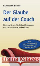 Der Glaube auf der Couch : Plädoyer für ein friedliches Miteinander von Psychotherapie und Religion Bonelli, Raphael M. 9783864170232 Mainz Verlagshaus Aachen - książka