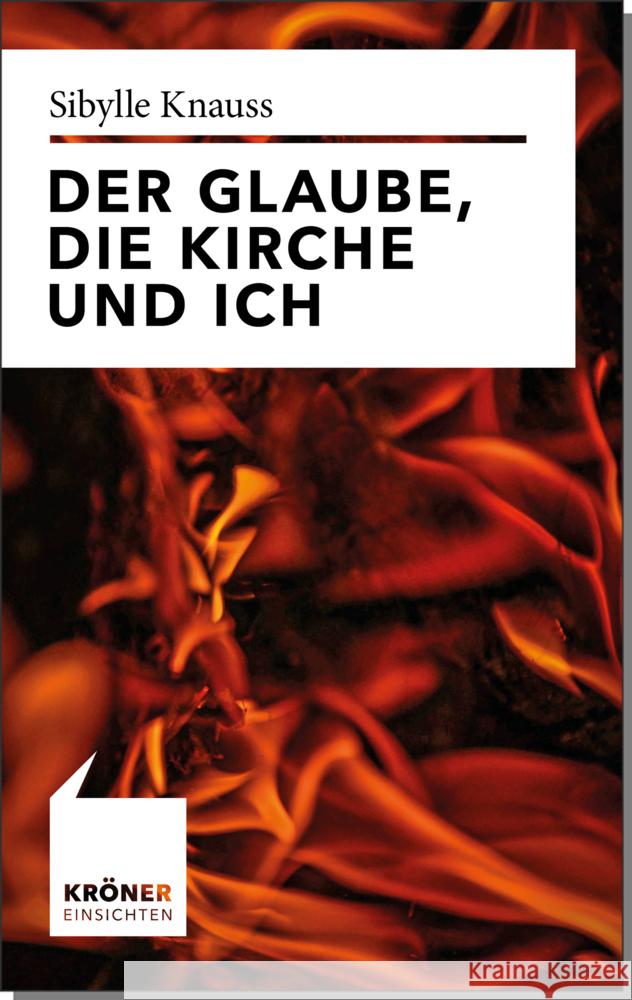 Der Glaube, die Kirche und ich Knauß, Sibylle 9783520722010 Kröner - książka