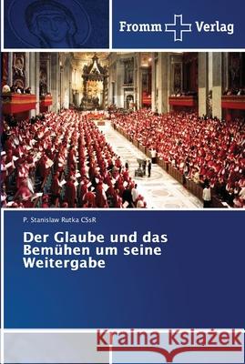 Der Glaube und das Bemühen um seine Weitergabe Rutka CSsR, P. Stanislaw 9786202442121 Fromm Verlag - książka