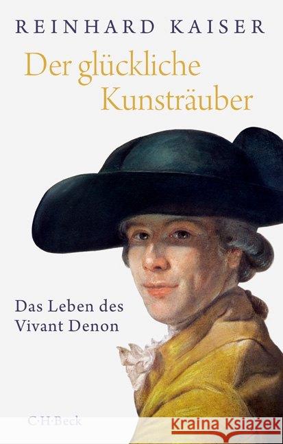 Der glückliche Kunsträuber : Das Leben des Vivant Denon Kaiser, Reinhard 9783406688782 Beck - książka