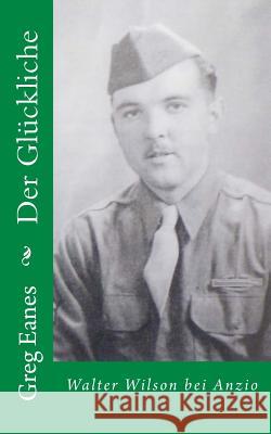 Der Glückliche: Walter Wilson bei Anzio Eanes, Greg 9781511678094 Createspace - książka
