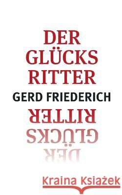Der Gl?cksritter Gerd Friederich 9783756298723 Bod - Books on Demand - książka