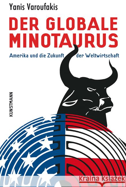 Der globale Minotaurus : Amerika und die Zukunft der Weltwirtschaft Varoufakis, Yanis 9783888977541 Kunstmann - książka