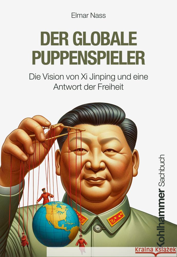 Der Globale Puppenspieler: Die Vision Von XI Jingping Und Eine Antwort Der Freiheit Elmar Nass 9783170452053 Kohlhammer - książka