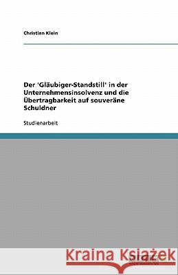 Der 'Gläubiger-Standstill' in der Unternehmensinsolvenz und die Übertragbarkeit auf souveräne Schuldner Christian Klein 9783638945622 Grin Verlag - książka