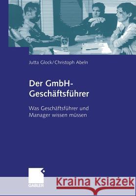 Der Gmbh-Geschäftsführer: Was Geschäftsführer Und Manager Wissen Müssen Glock, Jutta 9783409142601 Gabler - książka