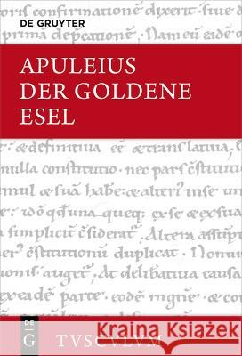 Der Goldene Esel oder Metamorphosen: Lateinisch - deutsch. Mit einer griechisch-deutschen Ausgabe von (Ps.?-)Lukian, Lukios oder Der Esel Apuleius                                 Niklas Holzberg 9783111000589 Walter de Gruyter - książka