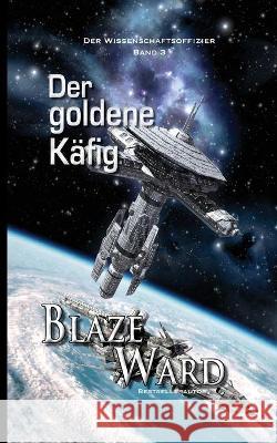 Der goldene Käfig Ward, Blaze 9781644701935 Knotted Road Press Incorporated - książka