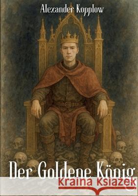Der Goldene K?nig Alexander Kopplow 9783819299315 Bod - Books on Demand - książka