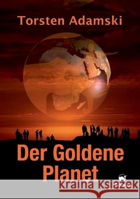 Der Goldene Planet: Ein psychologischer Science Fiction Torsten Adamski 9783347176270 Tredition Gmbh - książka