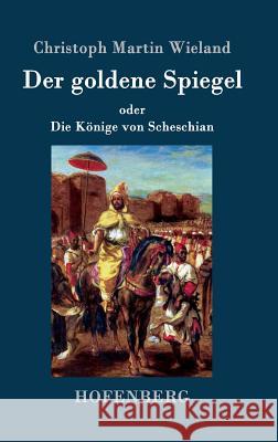 Der goldene Spiegel: oder Die Könige von Scheschian Christoph Martin Wieland 9783843074803 Hofenberg - książka