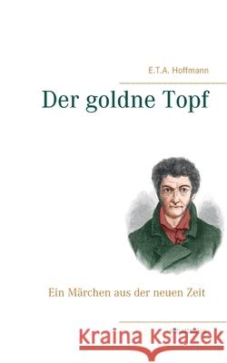 Der goldne Topf E. T. a. Hoffmann 9783750407886 Books on Demand - książka