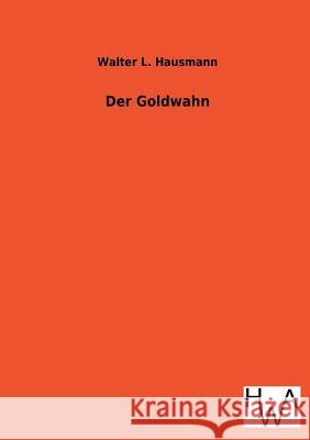 Der Goldwahn Walter L. Hausmann 9783863832087 Salzwasser-Verlag Gmbh - książka