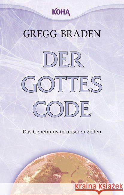 Der Gottes-Code : Das Geheimnis in unseren Zellen Braden, Gregg   9783867281423 KOHA - książka