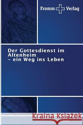 Der Gottesdienst im Altenheim - ein Weg ins Leben Nogrady, Gaston 9783841605610 Fromm Verlag - książka