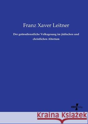 Der gottesdienstliche Volksgesang im jüdischen und christlichen Altertum Leitner, Franz Xaver 9783737225076 Vero Verlag in hansebooks GmbH - książka