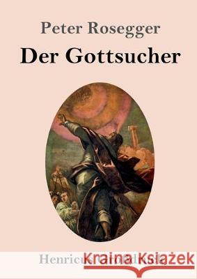 Der Gottsucher (Großdruck): Roman Peter Rosegger 9783847836018 Henricus - książka