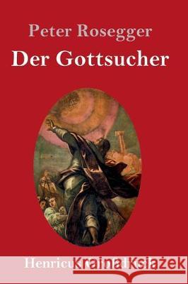 Der Gottsucher (Großdruck): Roman Rosegger, Peter 9783847836025 Henricus - książka