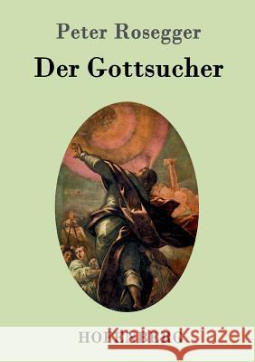 Der Gottsucher: Roman Rosegger, Peter 9783743705500 Hofenberg - książka