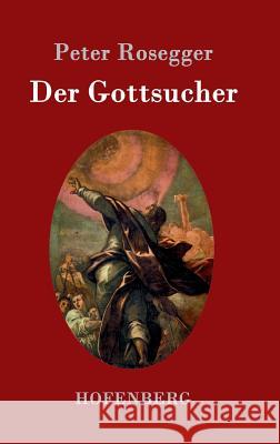Der Gottsucher: Roman Rosegger, Peter 9783743705517 Hofenberg - książka