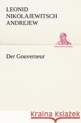 Der Gouverneur Andrejew, Leonid Nikolajewitsch 9783842467705 TREDITION CLASSICS - książka