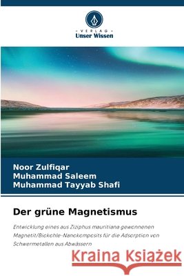 Der gr?ne Magnetismus Noor Zulfiqar Muhammad Saleem Muhammad Tayyab Shafi 9786630024999 Verlag Unser Wissen - książka