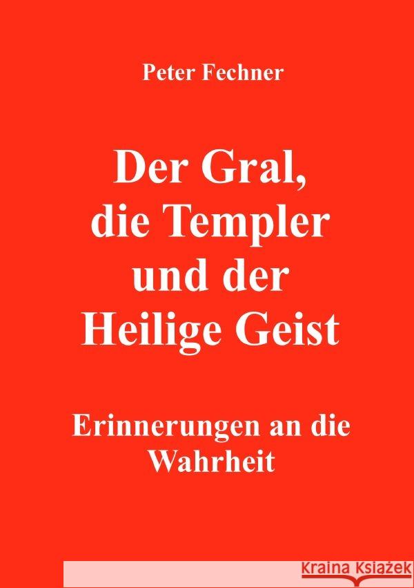 Der Gral, die Templer und der Heilige Geist Fechner, Peter 9783754917121 epubli - książka